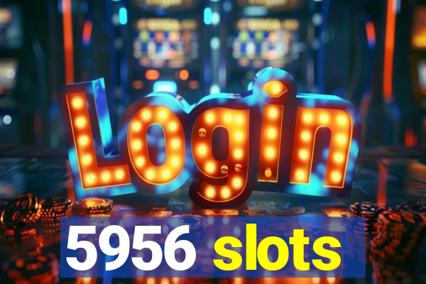 5956 slots